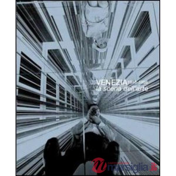 Venezia 1948-1986. La scena dell'arte. Catalogo della mostra (Venezia, 5 febbraio-21 maggio 2006)