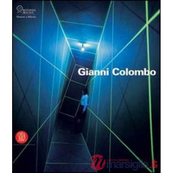 Gianni Colombo. Il dispositivo dello spazio. Catalogo della mostra (Milano, 7 febbraio-26 marzo 2006). Ediz. illustrata