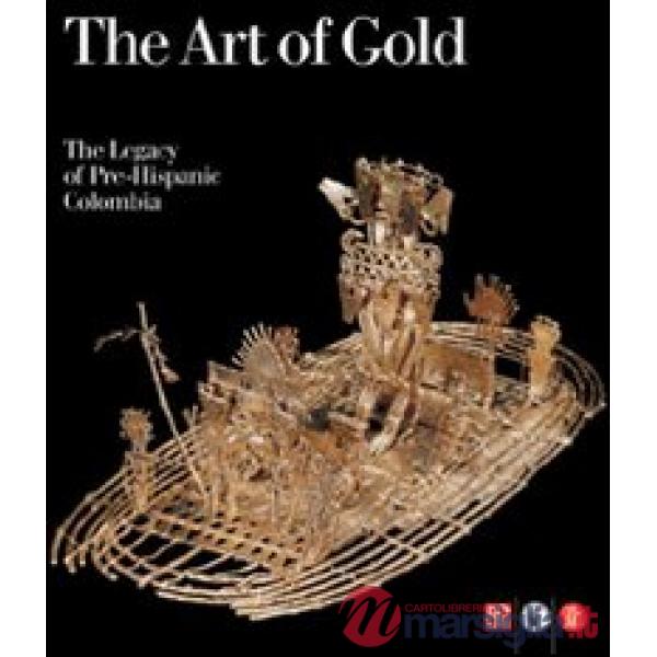 Art of gold. The legacy of Pre-Hispanic Colombia. Ediz. illustrata (The)