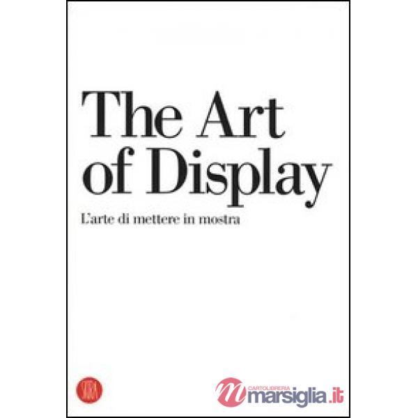 Art of display-L'arte di mettere in mostra. Ediz. bilingue (The)