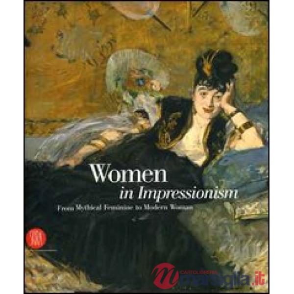 Women in Impressionism. From Mythical Feminine to Modern Woman. Catalogo della mostra (Copenhagen, 6 ottobre 2006-21 gennaio 200