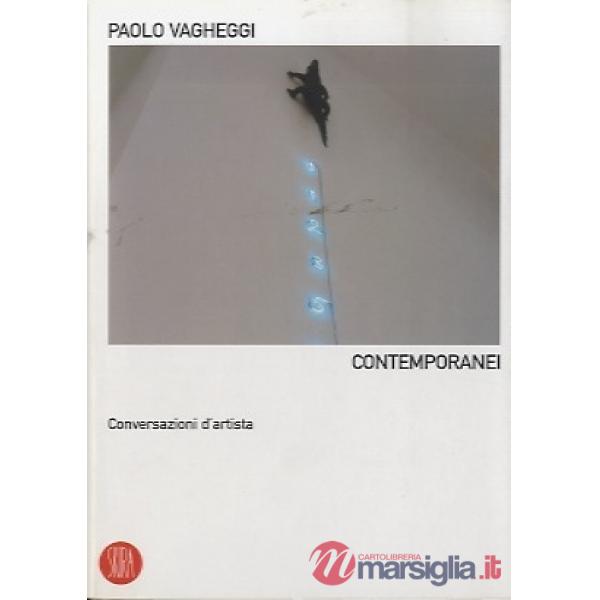 Contemporanei. Conversazioni d'artista. Ediz. illustrata