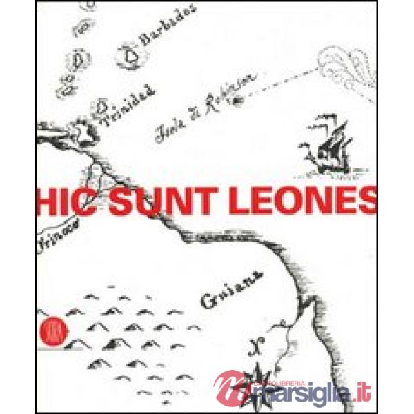 Hic sunt leones. Estetica dei non luoghi. Catalogo della mostra (Cortenuova, 14 aprile-23 luglio 2006). Ediz. illustrata