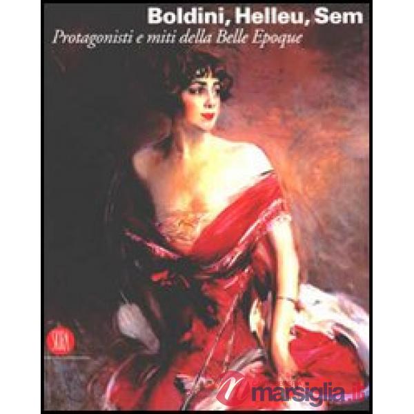 Boldini, Helleu, Sem. Protagonisti e miti della Belle Époque. Catalogo della mos