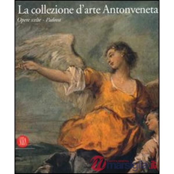 Collezione d'arte Antonveneta. Ediz. illustrata (La)
