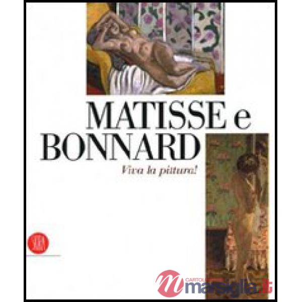 Matisse e Bonnard. Viva la pittura! Catalogo della mostra (Roma, 6 ottobre 2006-