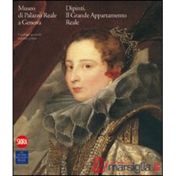 Museo di Palazzo Reale Genova. I dipinti del Grande Appartamento Reale. Catalogo generale. Ediz. illustrata. Vol. 1