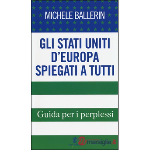Stati Uniti d'Europa spiegati a tutti. Guida per i perplessi (Gli)