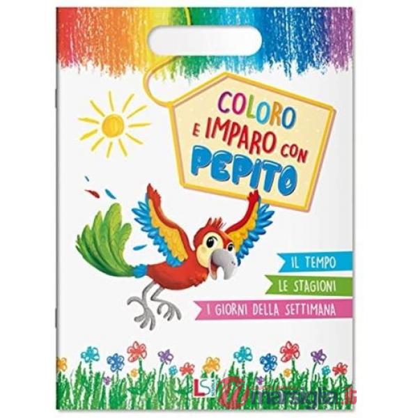 COLORO E IMPARO CON PEPITO - IL TEMPO LE STAGIONI I GIORNI