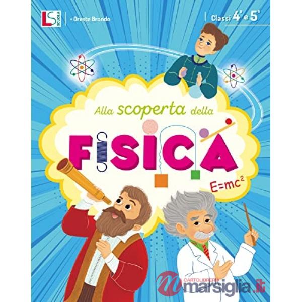 ALLA SCOPERTA DELLA FISICA 4 - 5