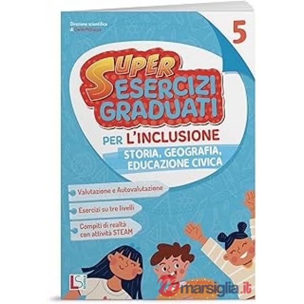 SUPER ESERCIZI GRADUATI PER L'INCLUSIONE STORIA E GEOGRAFIA 5 2025