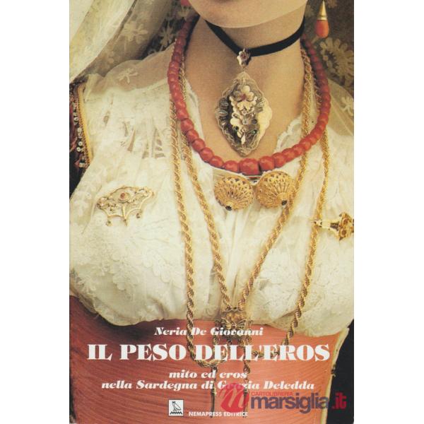 Peso dell'eros. Mito ed eros nella Sardegna di Grazia Deledda (Il)