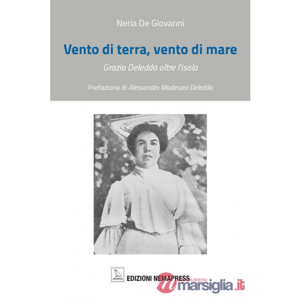 Vento di terra, vento di mare. Grazia Deledda oltre l'isola