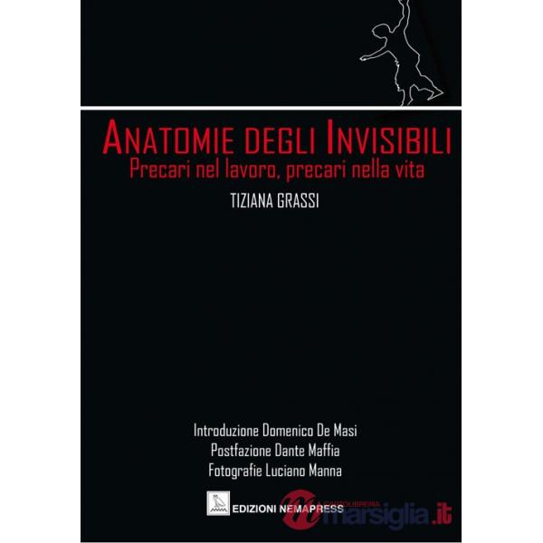 Anatomie degli invisibili. Precari nel lavoro, precari nella vita