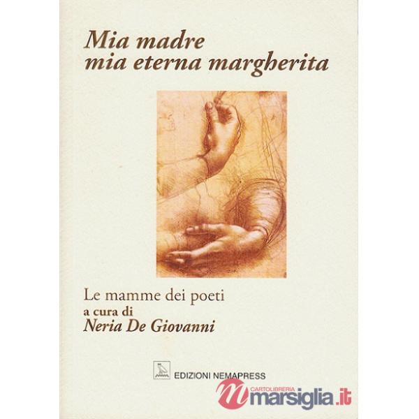 Mia madre, mia eterna margherita. Le mamme dei poeti
