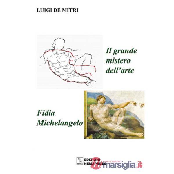 Grande mistero dell'arte. Fidia-Michelangelo. Ediz. illustrata (Il)