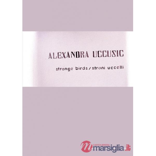 Alexandra Uccusic. Strange birds-Strani uccelli. Ediz. bilingue