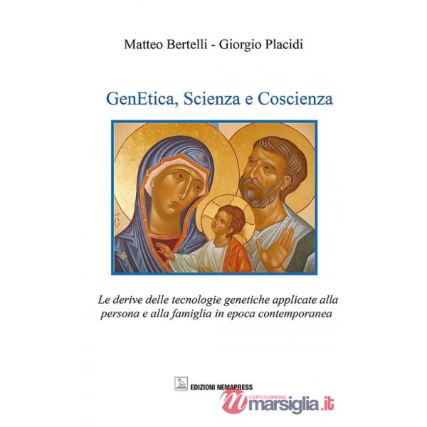 Genetica, scienza e coscienza. Le derive delle tecnologie genetiche applicate alla persona ed alla famiglia in epoca contemporan