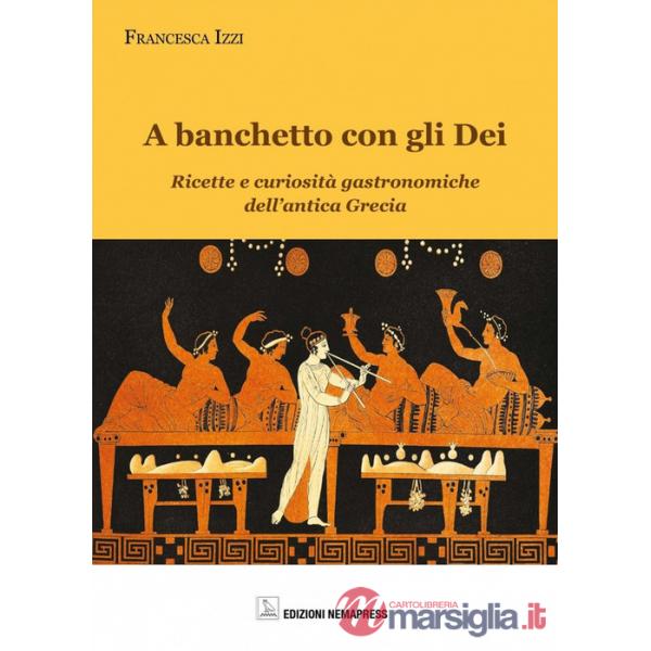 Banchetto con gli dei. Ricette e curiosità gastronomiche dell'antica Grecia (A)