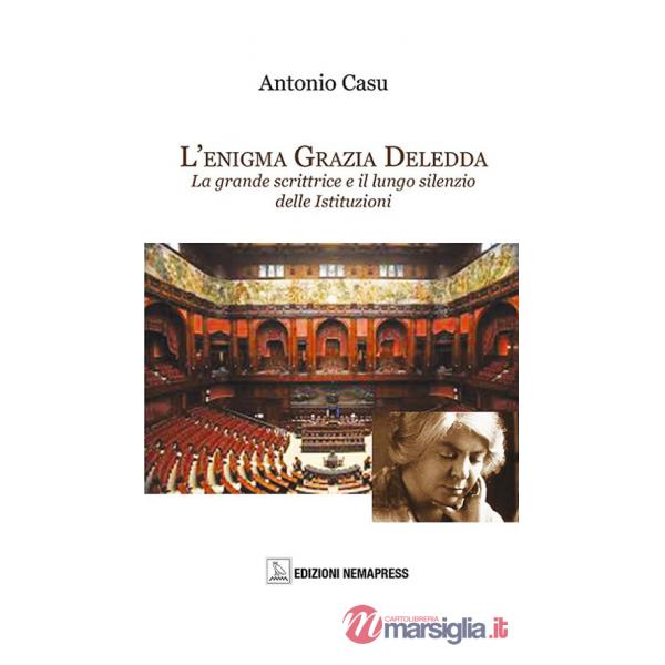 Enigma Grazia Deledda. La grande scrittrice e il lungo silenzio delle istituzioni (L')