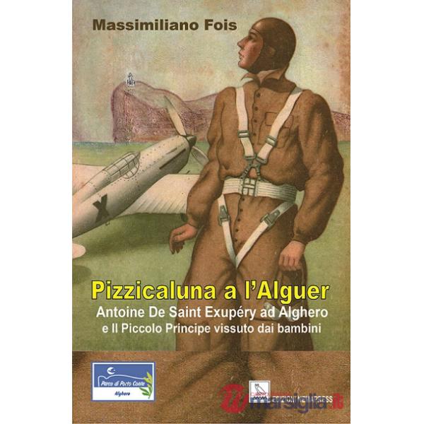 Pizzicaluna a l'Alguer. Antoine De Saint-Exupéry ad Alghero e il Piccolo Principe vissuto dai bambini