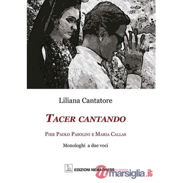 Tacer cantando. Pier Paolo Pasolini e Maria Callas. Monologhi a due voci