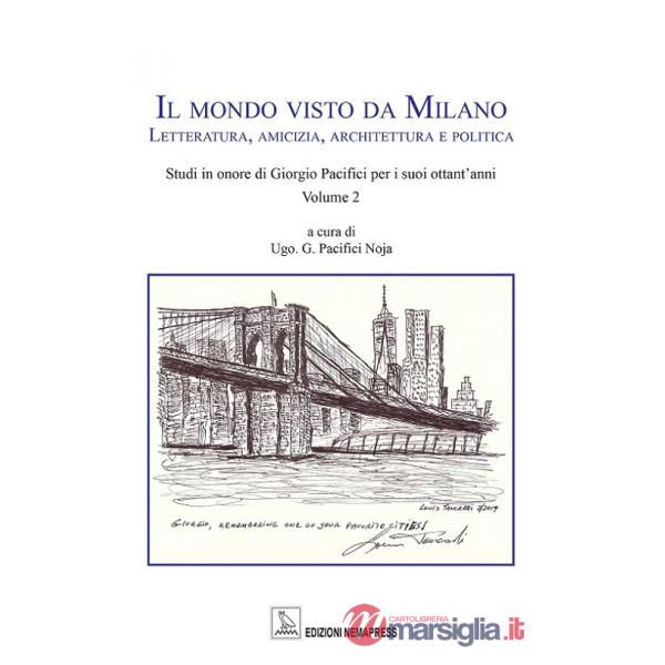 Mondo visto da Milano. Letteratura, amicizia, architettura e politica (Il)