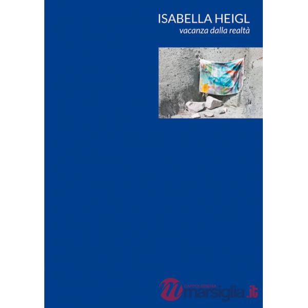 Isabella Heigl. Vacanza dalla realtà. Ediz. italiana, inglese e tedesca