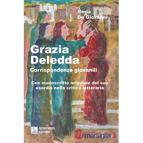 Grazia Deledda, corrispondenze giovanili. Con manoscritto originale del suo esordio nella critica letteraria