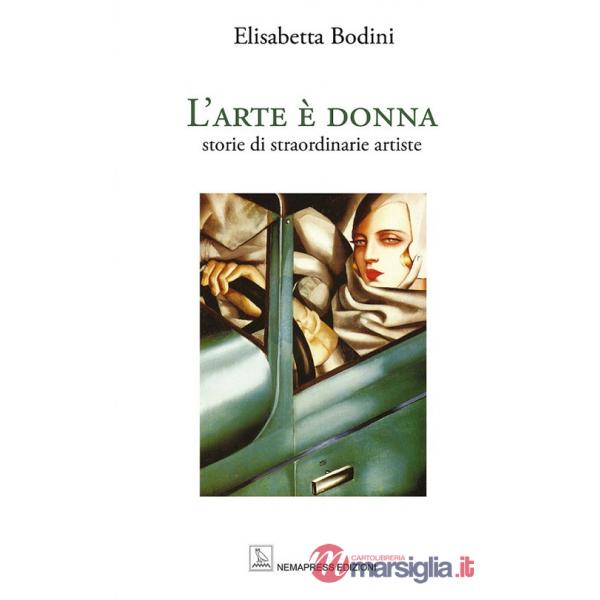 Arte è donna. Storie di straordinarie artiste. Ediz. a colori (L')
