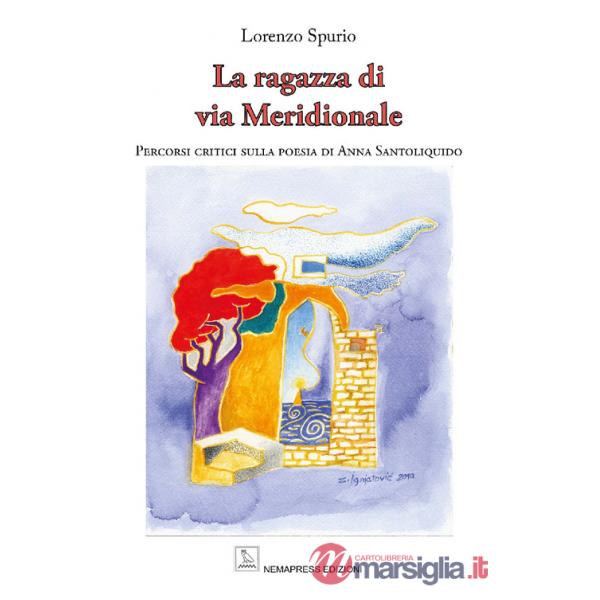 Ragazza di via Meridionale. Percorsi critici sulla poesia di Anna Santoliquido (La)