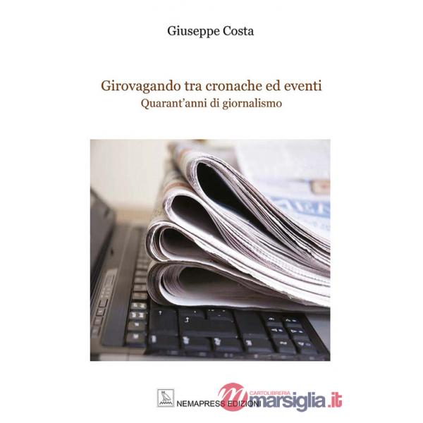 Girovagando tra cronache ed eventi. Quarant'anni di giornalismo