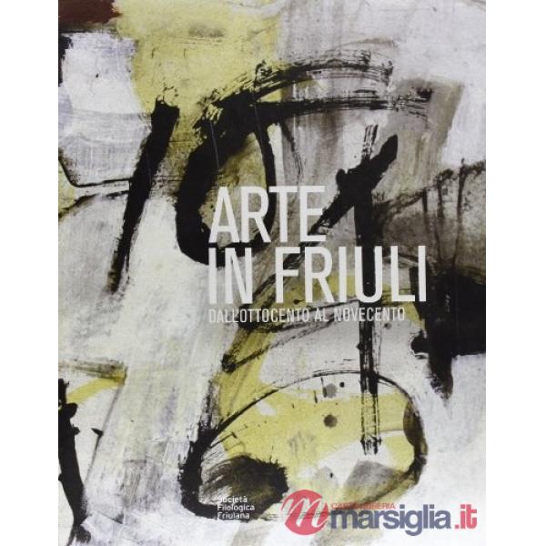 Arte in Friuli: dall'Ottocento al Novecento