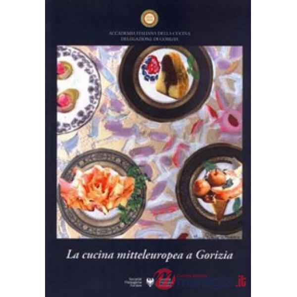 Cucina mitteleuropea a Gorizia. Atti del Convegno nazionale (Gorizia, 24 settembre 2011) (La)