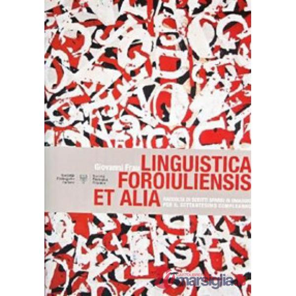 Linguistica foroiuliensis et alia. Raccolta di scritti sparsi in omaggio per il settantesimo compleanno