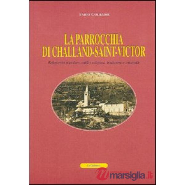 Parrocchia di Challand-Saint-Victor. Religiosità popolare, edifici religiosi, tradizioni e curiosità. Ediz. francese (La)