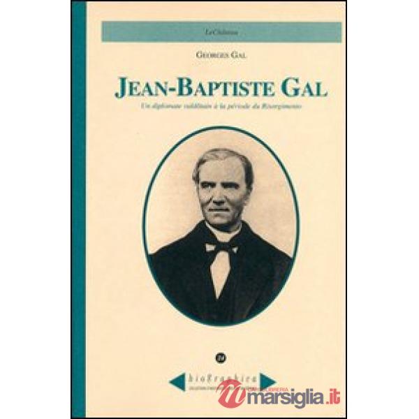 Jean-Baptiste Gal. Un diplomate valdôtain à la période du Risorgimento