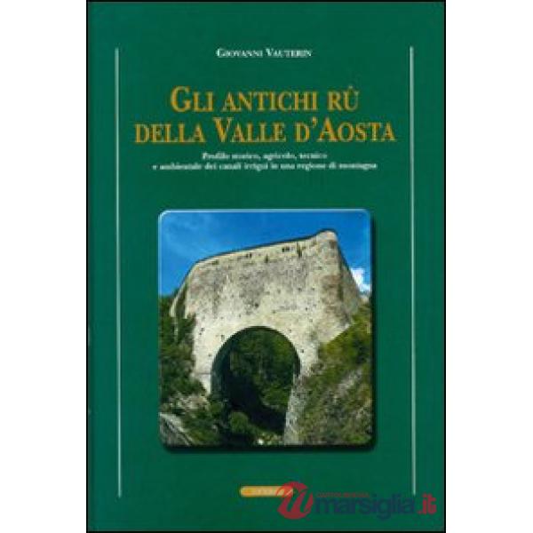 Antichi rii della valle d'Aosta. Profilo storico, agricolo-tecnico e ambientale dei canali irrigui in una regione di montagna (G