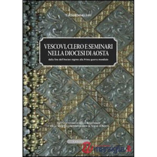 Vescovi clero e seminari nella diocesi di Aosta. Dalla fine dell'ancien régime alla prima guerra mondiale