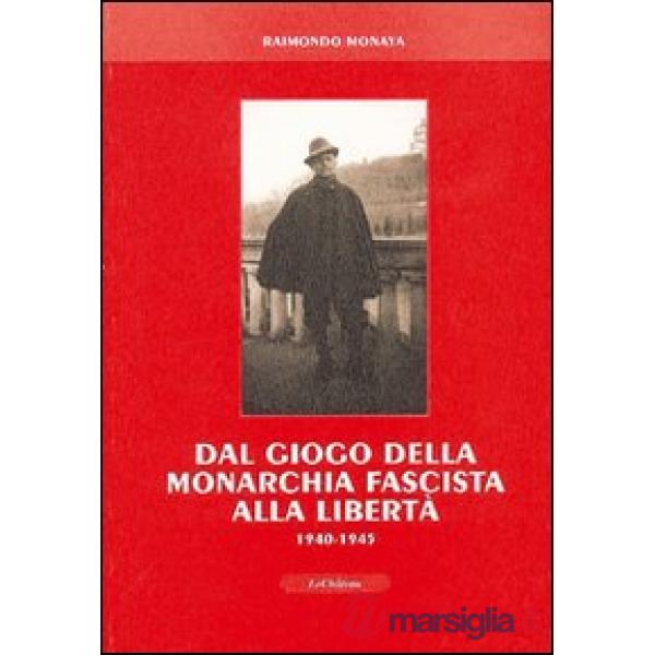 Dal giogo della monarchia fascista alla libertà 1940-1945