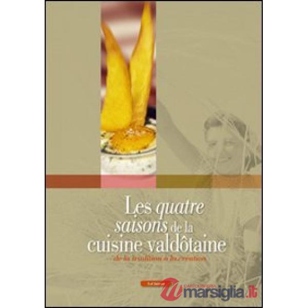 Quatre saisons de la cuisine valdôtaine. De la tradition à la création (Les)