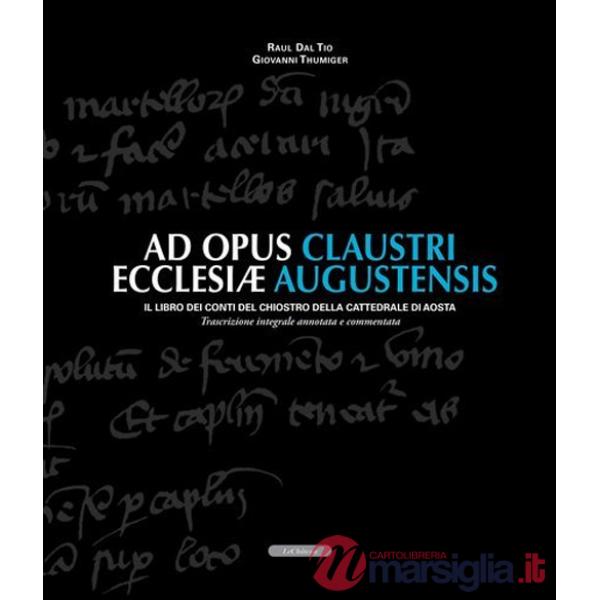 Ad opus claustri ecclesiae augustensis. Il libro dei conti del chiostro della Cattedrale di Aosta