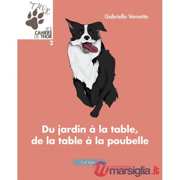 Du jardin à la table, de la table à la poubelle. Les cahiers de Thor