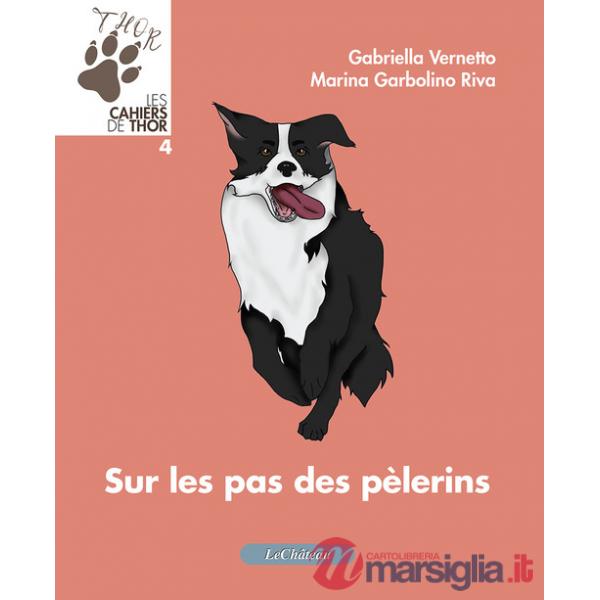 Sur les pas des pelerins. Les cahiers de Thor. Ediz. italiana e francese. Vol. 4
