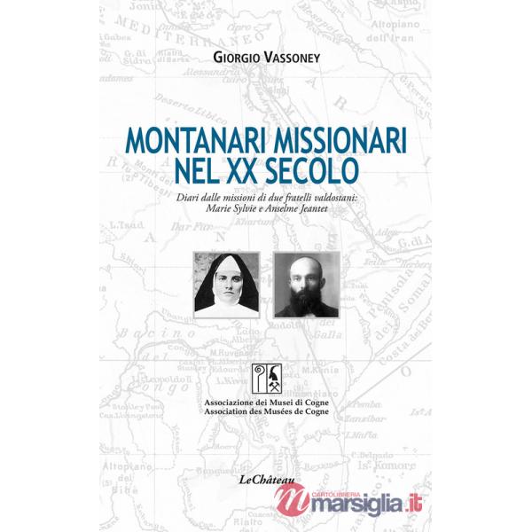 Montanari missionari nel XX secolo. Diari dalle missioni di due fratelli valdostani: Marie Sylvie e Anselme Jeantet. Ediz. itali