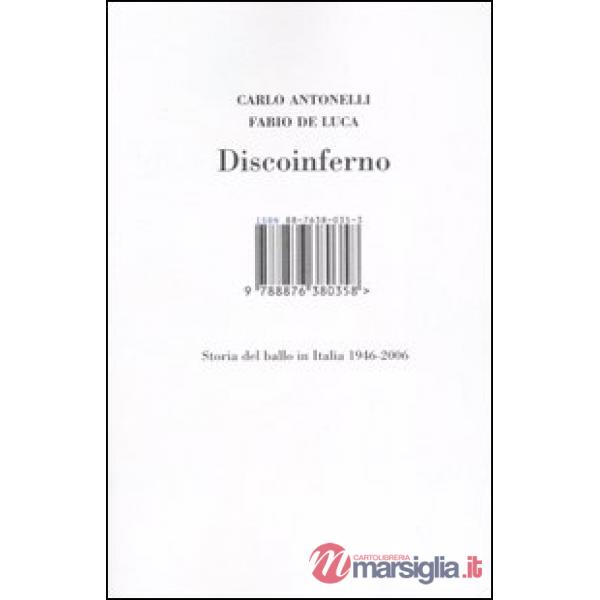 Discoinferno. Storia del ballo in Italia 1946-2006