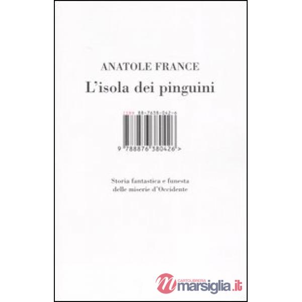Isola dei pinguini. Storia fantastica e funesta delle miserie d'Occidente (L')