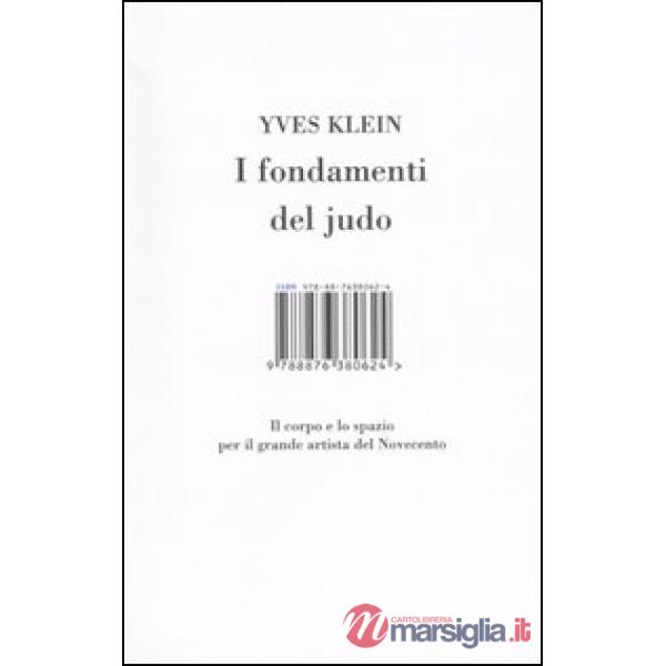 Fondamenti del judo. Il corpo e lo spazio per il grande artista del Novecento. Ediz. illustrata (I)
