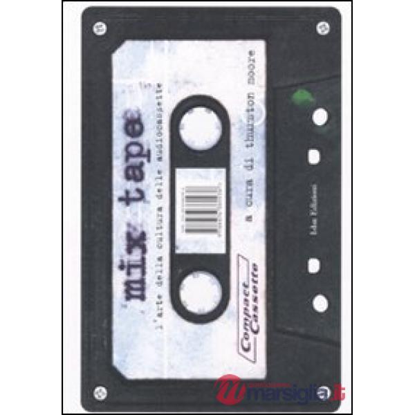 Mix tape. L'arte della cultura delle audiocassette. Ediz. illustrata