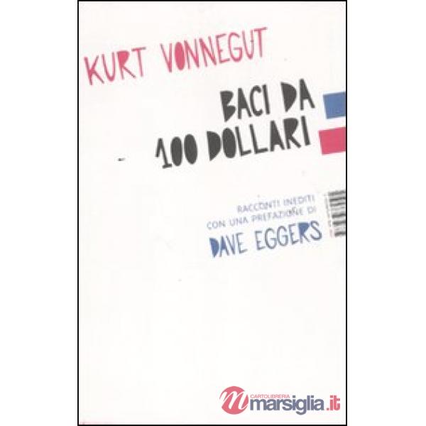 Baci da 100 dollari. Racconti inediti